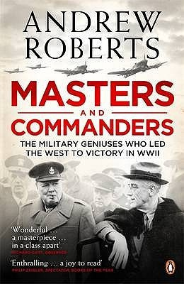 Roberts Masters and Commanders: The Military Geniuses Who Led the West to Victory in World War II