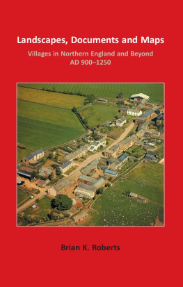 Roberts - Landscapes, Documents and Maps: Villages in Northern England and Beyond, AD 900-1250