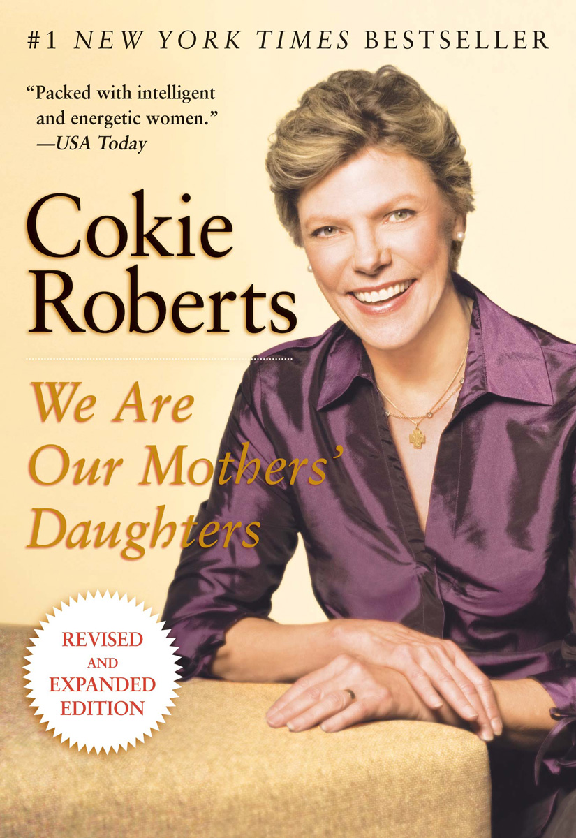 We Are Our Mothers Daughters Revised and Expanded Edition Cokie Roberts This - photo 1