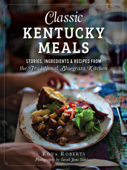 Roberts Rona - Classic Kentucky meals: stories, ingredients and recipes from the traditional bluegrass kitchen