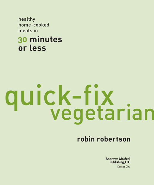 Quick-Fix Vegetarian copyright 2007 by Robin Robertson All rights reserved - photo 4