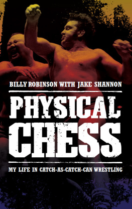 Robinson Billy - Physical chess: my life in catch-as-catch-can wrestling