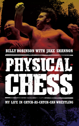 Robinson Billy Physical chess: my life in catch-as-catch-can wrestling