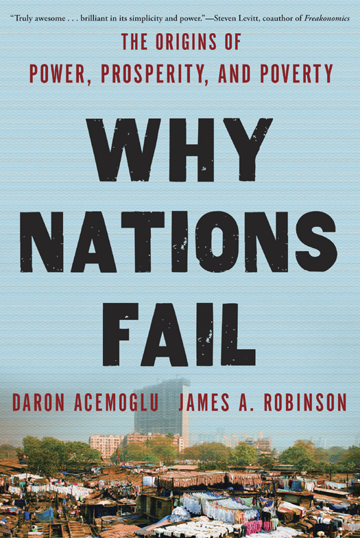 P RAISE FOR Why Nations Fail Acemoglu and Robinson have made an important - photo 1