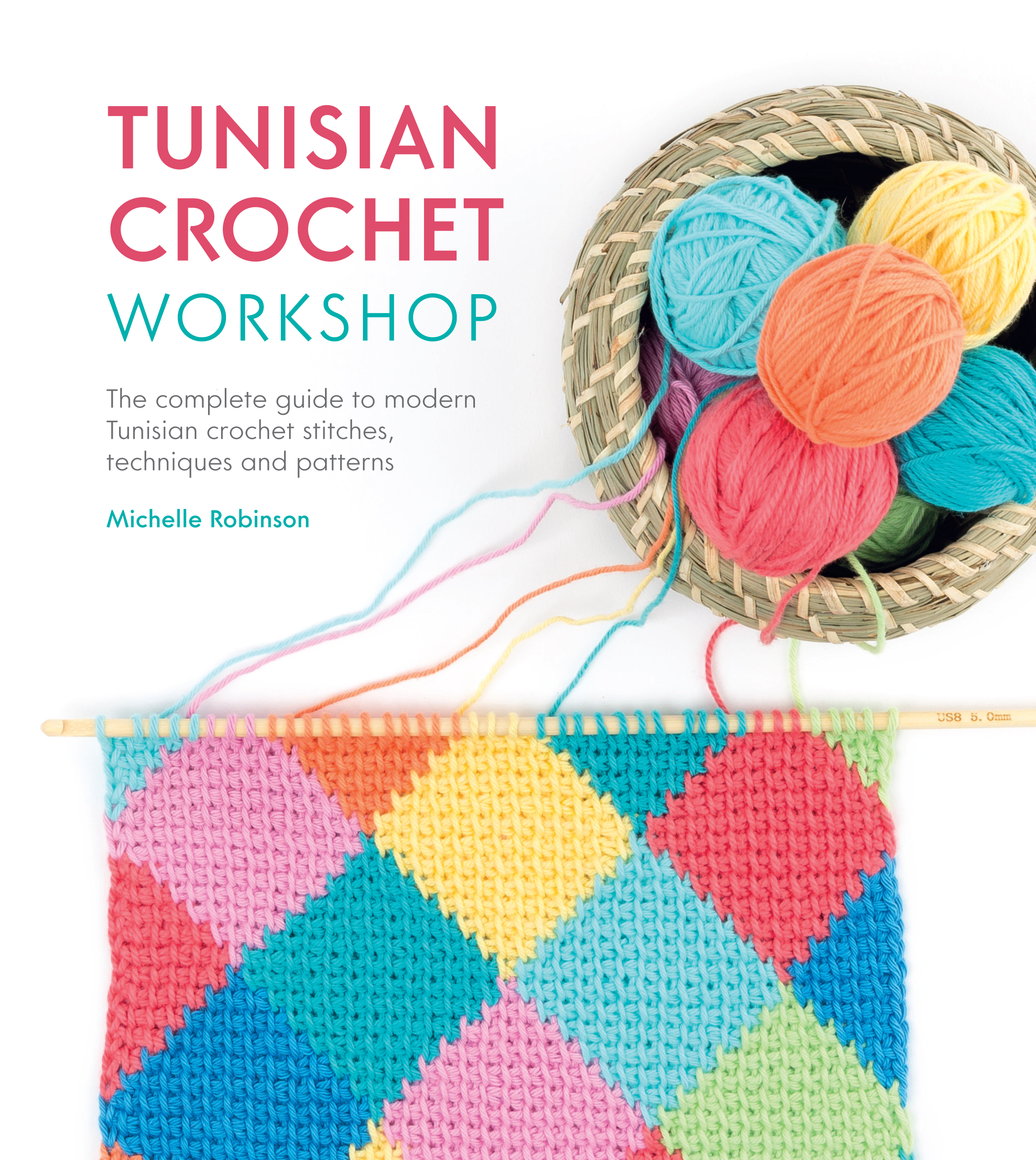 Tunisian crochet workshop the complete guide to modern Tunisian crochet stitches techniques and patterns - image 1