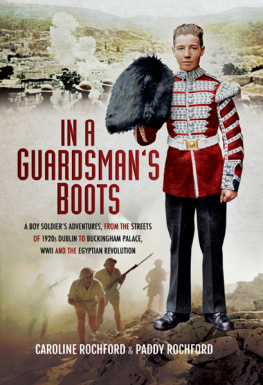 Rochford Caroline - In a Guardsmans Boots: A Boy Soldiers Adventures from the Streets of 1920s Dublin to Buckingham Palace, WWII and the Egyptian Revolution