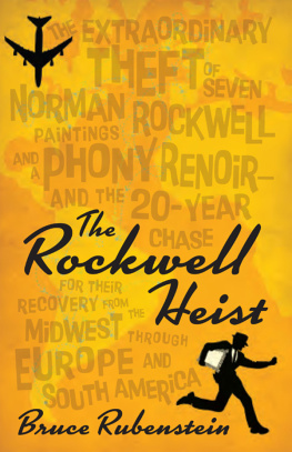 Rockwell Norman The Rockwell heist: the extraordinary theft of seven Norman Rockwell paintings and a phony Renoir - and the 20-year chase for their recovery, from the Midwest through Europe and South America