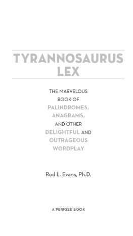 Rod L. Evans Ph.D - Tyrannosaurus lex: the marvelous book of palindromes, anagrams, and other delightful and outrageous wordplay