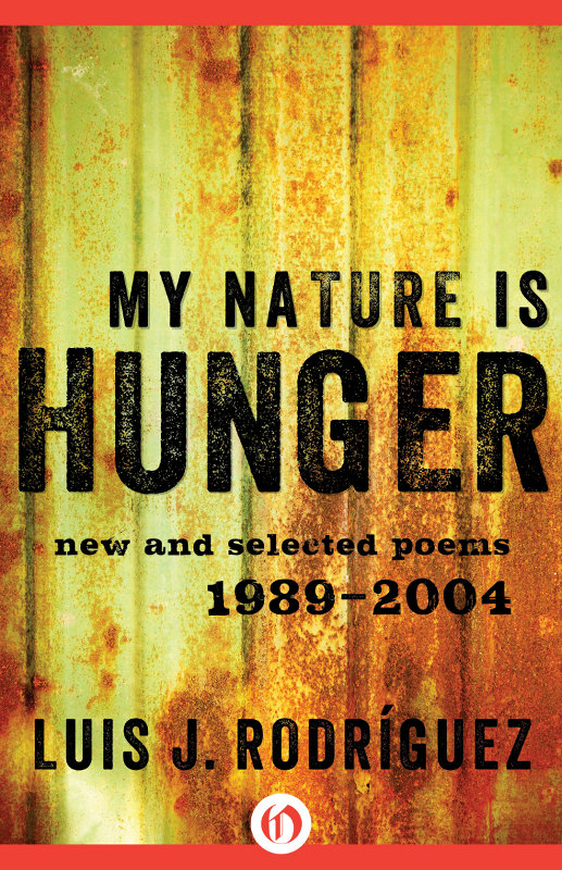 My Nature Is Hunger New Selected Poems 19892004 by Luis J Rodrguez For - photo 1