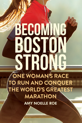 Roe - Becoming Boston strong: one womans race to run and conquer the worlds greatest marathon