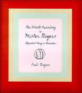 Rogers - The world according to Mr. Rogers: important things to remember