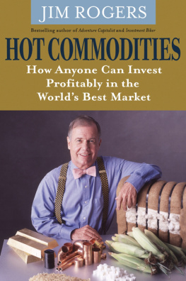 Rogers Hot commodities: how anyone can invest profitably in the worlds best market