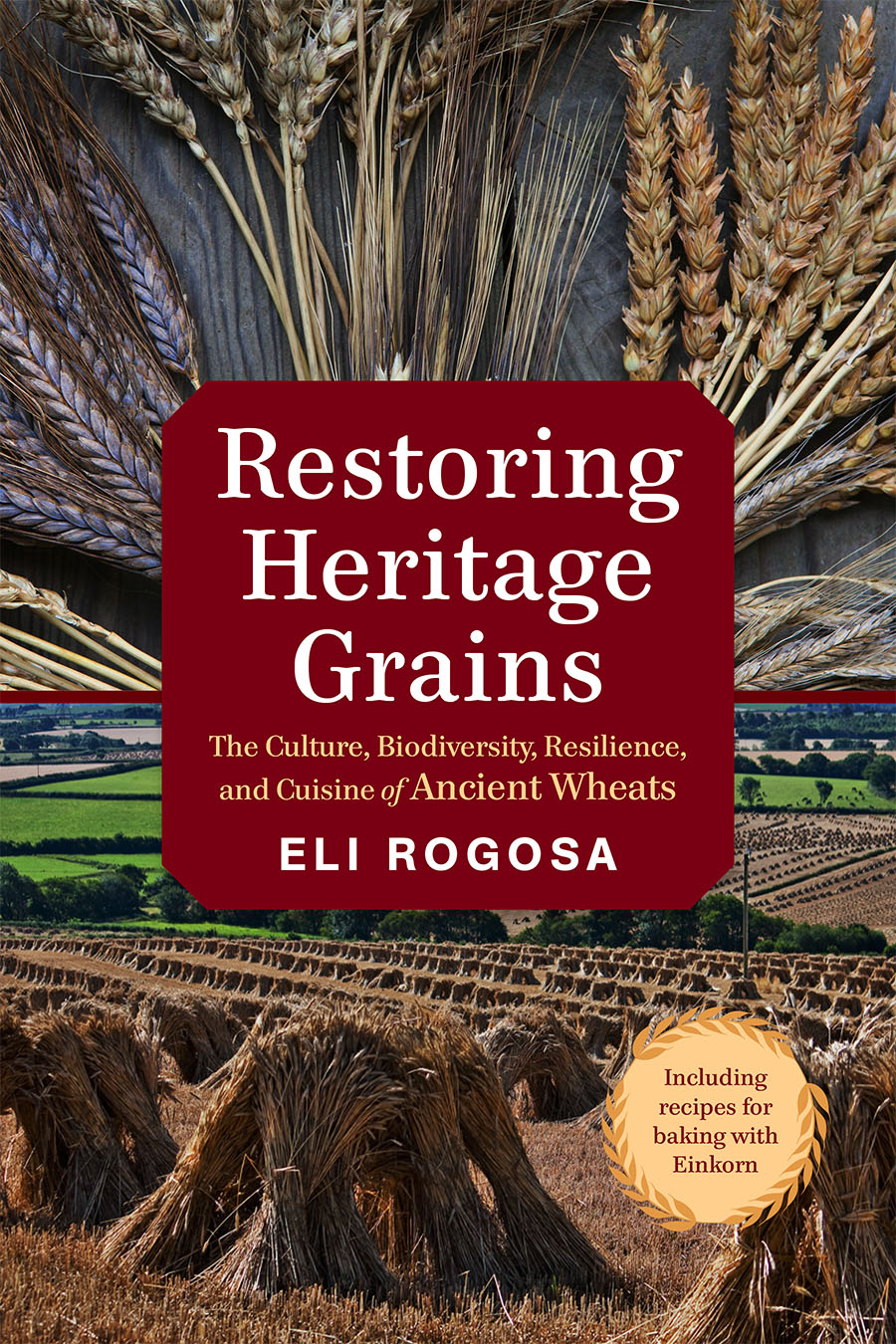 Praise for Restoring Heritage Grains Eli Rogosa has delivered to us her many - photo 1