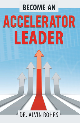 Rohrs Become an accelerator leader: accelerate yourself, others, and your organization to maximize impact