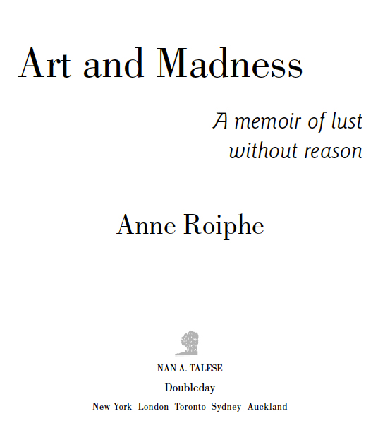 Copyright 2011 by Anne Roiphe Foreword copyright 2011 Katie Roiphe Out of - photo 3