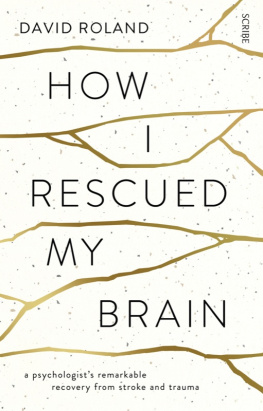 Roland - How I Rescued My Brain: a psychologists remarkable recovery from stroke and trauma
