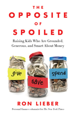 Ron Lieber The opposite of spoiled: raising kids who are grounded, generous, and smart about money