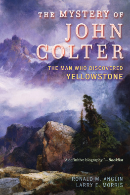 Ronald M. Anglin The mystery of John Colter: the man who discovered Yellowstone