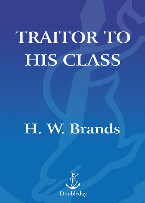 Traitor to his class the privileged life and radical presidency of Franklin Delano Roosevelt - photo 1