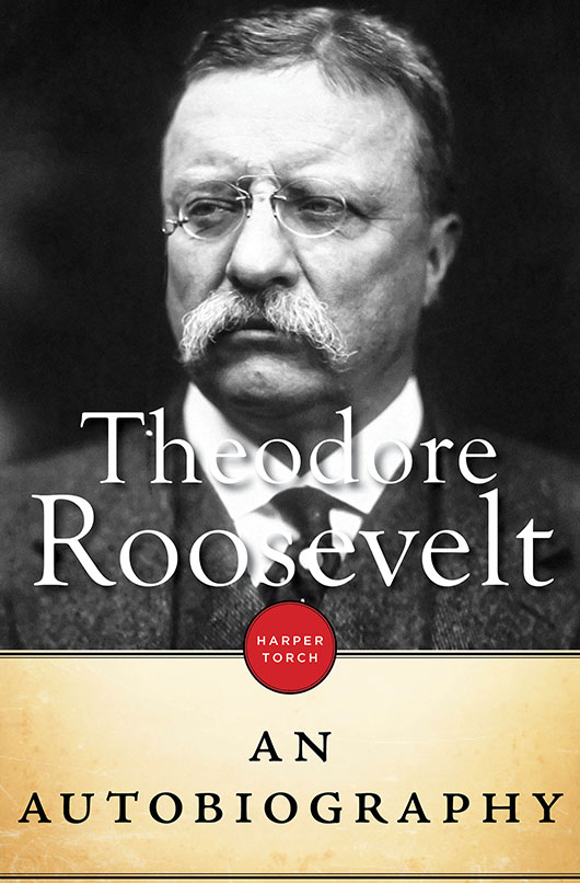 THEODORE ROOSEVELT An Autobiography Theodore Roosevelt CONTENTS - photo 1