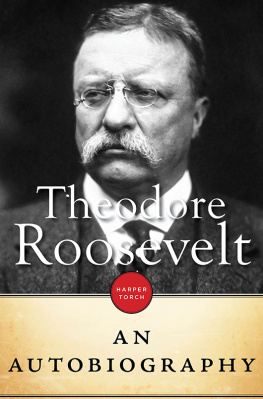 Roosevelt - Theodore Roosevelt An Autobiography