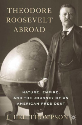 Roosevelt Theodore - Theodore Roosevelt abroad: nature, empire, and the journey of an American president
