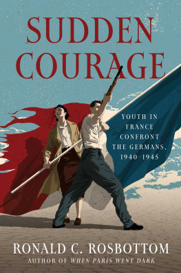 Rosbottom - Sudden courage: youth in France confront the Germans, 1940-1945