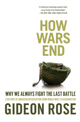 Rose - How wars end: why we always fight the last battle: a history of American intervention from World War I to Afghanistan