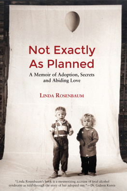 Rosenbaum Not exactly as planned: a memoir of adoption, secrets and abiding love