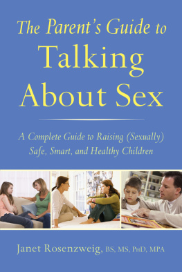 Rosenzweig The parents guide to talking to children about sex: a complete guide to raising (sexually) healthy safe, smart, and healthy children