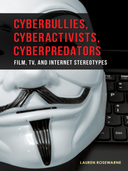 Rosewarne - Cyberbullies, cyberactivists, cyberpredators: film, TV, and internet stereotypes