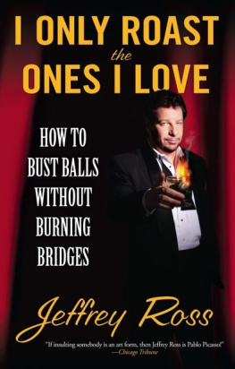 Ross - I only roast the ones I love: how to bust balls without burning bridges