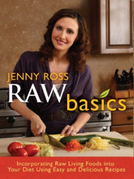 Ross - Raw basics: incorporating raw living foods into your diet using easy and delicious recipes