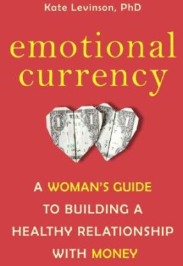 Kate Levinson Emotional Currency: A Womans Guide to Building a Healthy Relationship with Money