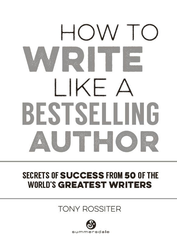 HOW TO WRITE LIKE A BESTSELLING AUTHOR Copyright Tony Rossiter 2017 All rights - photo 2