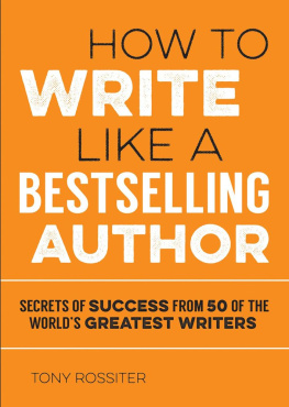 Rossiter - How to Write Like a Bestselling Author: Secrets of Success From 50 of the Worlds Greatest Writers