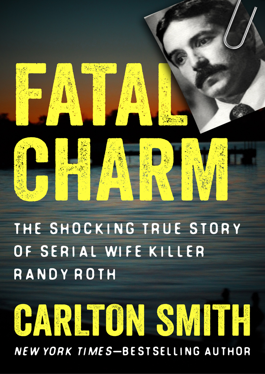 Fatal Charm The Shocking True Story of Serial Wife Killer Randy Roth - photo 1