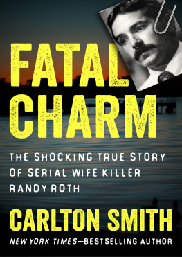 Roth Randy Fatal charm: the shocking true story of serial wife killer Randy Roth