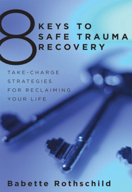 Rothschild - 8 keys to safe trauma recovery: take-charge strategies to empower your healing