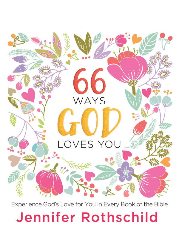 66 Ways God Loves You 2016 by Jennifer Rothschild All rights reserved No - photo 1