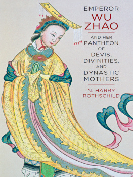 Rothschild N. Harry Emperor Wu Zhao and Her Pantheon of Devis, Divinities, and Dynastic Mothers