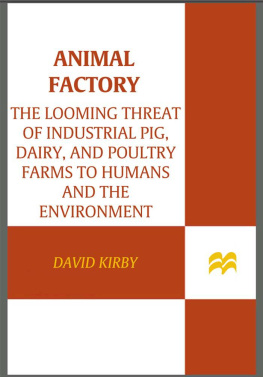 David Kirby - Animal Factory: The Looming Threat of Industrial Pig, Dairy, and Poultry Farms to Humans and the Environment