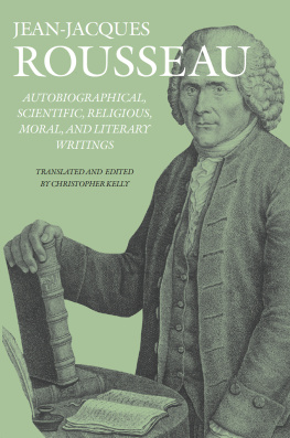 Rousseau Jean Autobiographical, Scientific, Religious, Moral, and Literary Writings