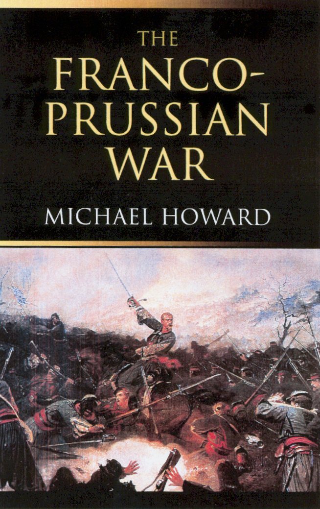 The Franco-Prussian War A superb study The Guardian A most valuable addition - photo 1