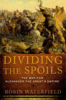 Robin Waterfield - Dividing the Spoils: The War for Alexander the Greats Empire (Ancient Warfare and Civilization)