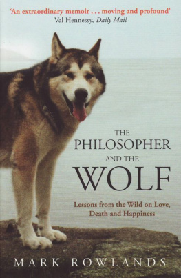 Rowlands The philosopher and the wolf: lessons from the wild on love, death and happiness