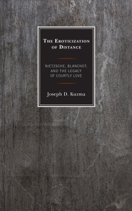 Rowman and Littlefield. - The eroticization of distance: Nietzsche, Blanchot, and the legacy of courtly love