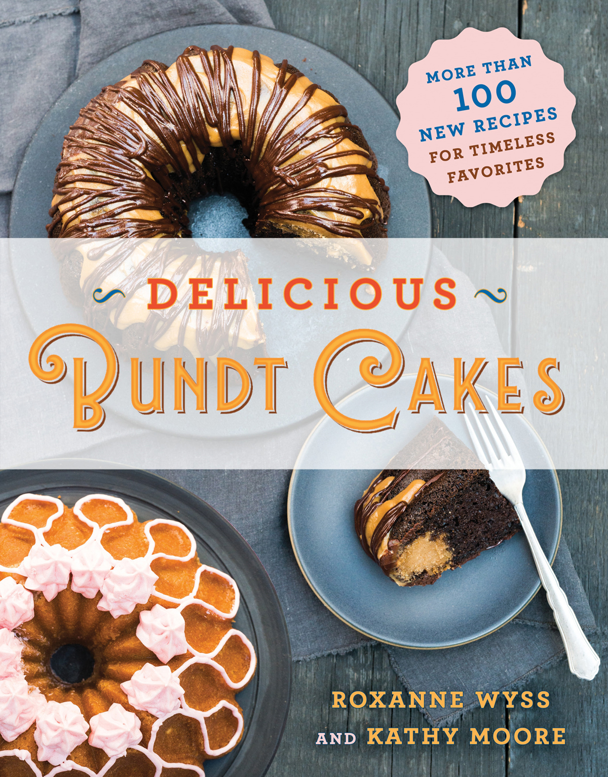 Delicious Bundt Cakes More Than 100 New Recipes for Timeless Favorites - photo 1