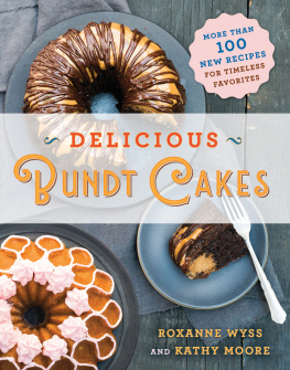 Roxanne Wyss - Delicious bundt cakes: over 100 new recipes for timeless favorites