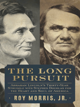 Roy Morris Jr - The long pursuit Abraham Lincolns thirty-year struggle with Stephen Douglas for the heart and soul of America